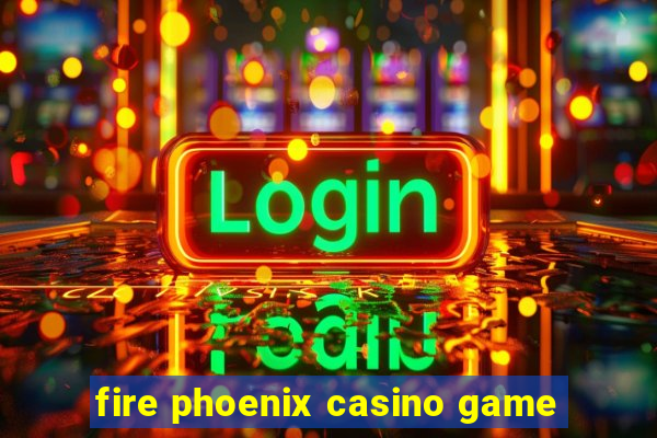 fire phoenix casino game